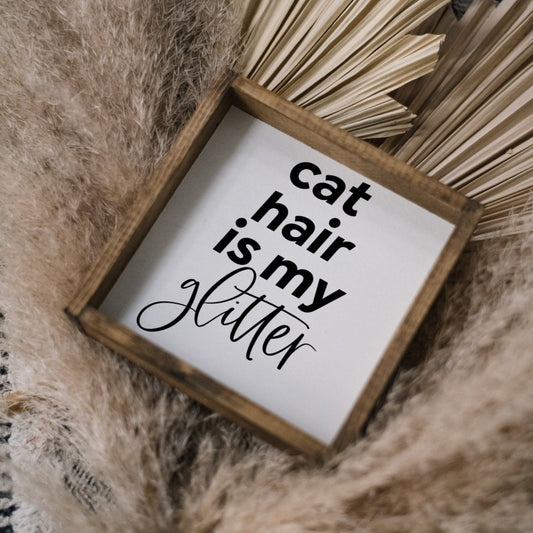 Cat Hair is my Glitter Mini Wood Sign