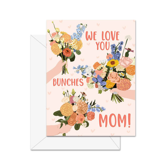 We Love You Bunches Mom! - Greeting Card