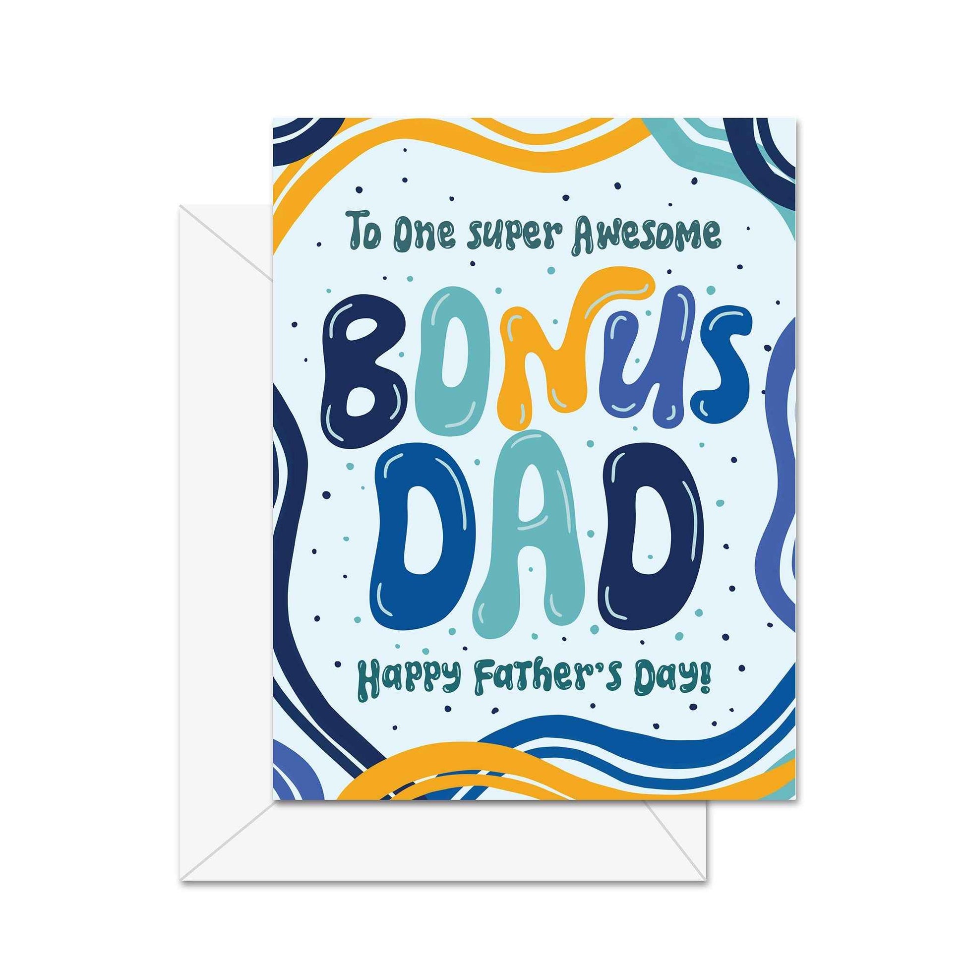 To An Super Awesome Bonus Dad Happy Father's Day - Greeting Card