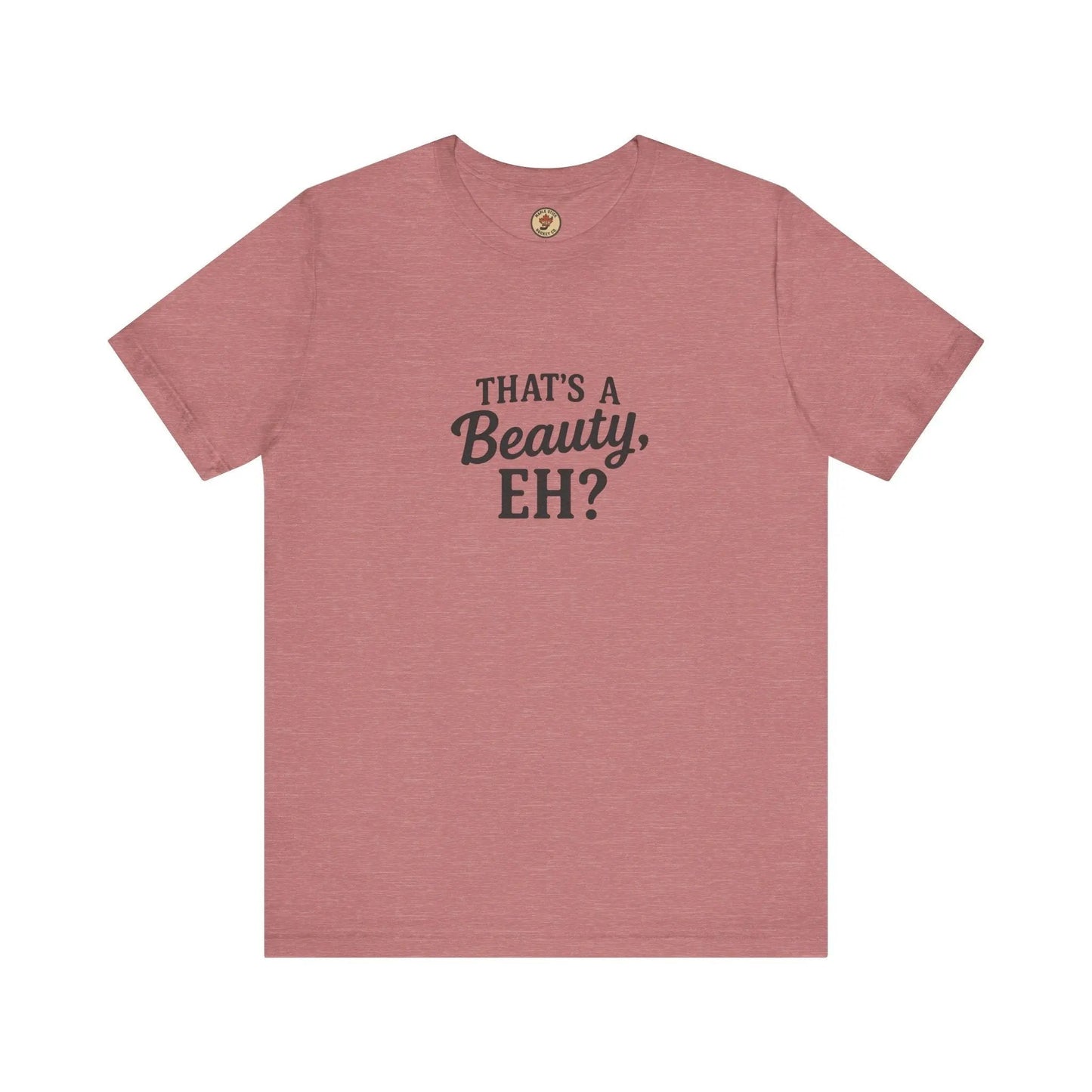 That's a Beauty Eh T-Shirt – Maple Stick Canadian Pride T-Shirt