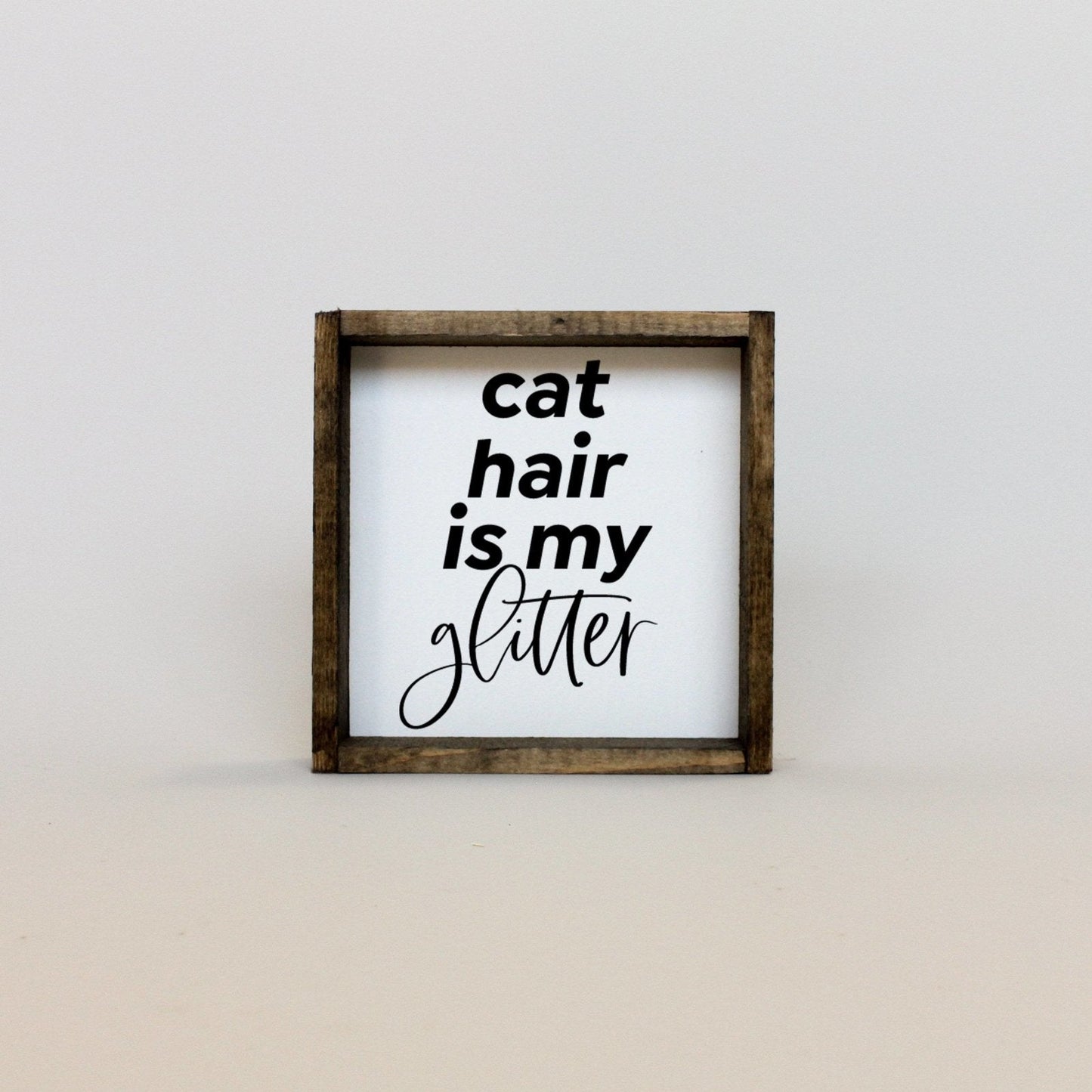 Cat Hair is my Glitter Mini Wood Sign