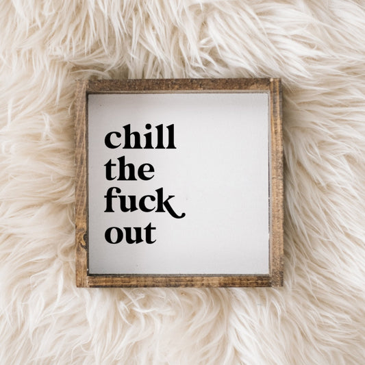Chill the Fuck Out Mini Wood Sign