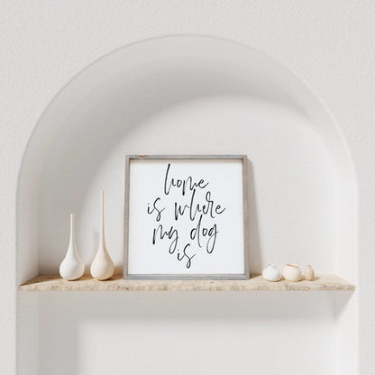 Home is Where My Dog is Wood Sign