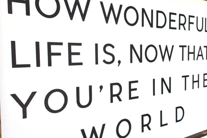 How Wonderful Life Is Now That You're in the World Wood Sign - AURABAGS SHOP