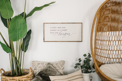 I Wish I Met You Sooner, So I Could Love You Longer Wood Sign - AURABAGS SHOP