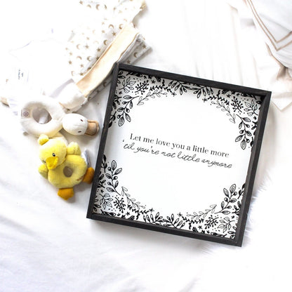 Let Me Love You A Little More, Till You're Not Little Anymore Wood Sign - AURABAGS SHOP