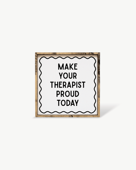 'Make Your Therapist Proud Today' Funny Self-Care Wood Sign - AURABAGS SHOP