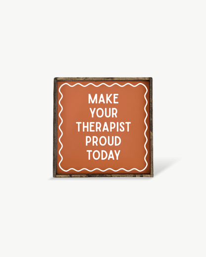 'Make Your Therapist Proud Today' Funny Self-Care Wood Sign - AURABAGS SHOP