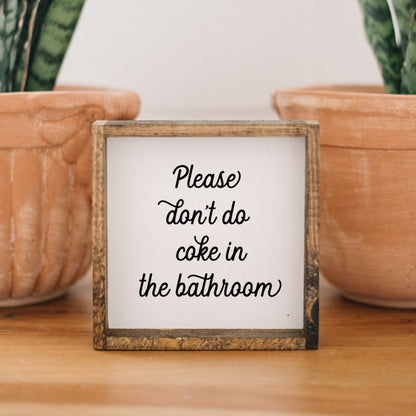 Please Don't Do Coke in the Bathroom Wood Sign