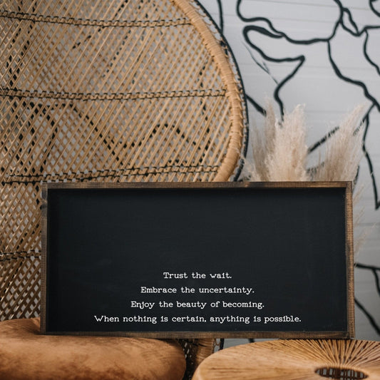 "Trust the Wait, Embrace the Uncertainty" Wood Sign – Inspirational Quote Wall Art