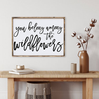 You Belong Among The Wildflowers Wood Sign